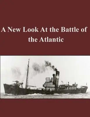 Un nouveau regard sur la bataille de l'Atlantique - A New Look At the Battle of the Atlantic