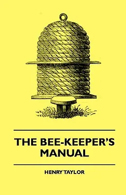 Le manuel de l'apiculteur - The Bee-Keeper's Manual