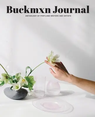 Buckman Journal 004 : Anthologie des écrivains et artistes de Portland - Buckman Journal 004: Anthology of Portland Writers and Artists