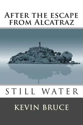 De l'eau fraîche : Après l'évasion d'Alcatraz - Still Water: After the escape from Alcatraz