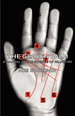 La paume gravée - Un manuel de la science de la chiromancie - The Graven Palm - A Manual of the Science of Palmistry