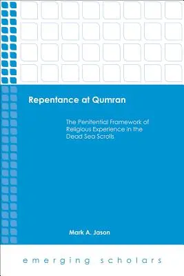 Le repentir à Qumrân : Le cadre pénitentiel de l'expérience religieuse dans les manuscrits de la mer Morte - Repentance at Qumran: The Penitential Framework of Religious Experience in the Dead Sea Scrolls