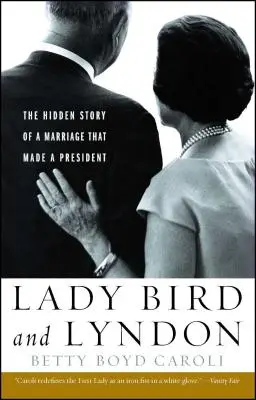 Lady Bird et Lyndon : L'histoire cachée d'un mariage qui a fait un président - Lady Bird and Lyndon: The Hidden Story of a Marriage That Made a President