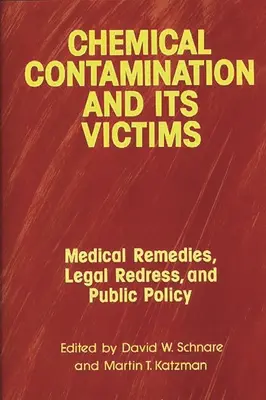 La contamination chimique et ses victimes : Remèdes médicaux, recours juridiques et politiques publiques - Chemical Contamination and Its Victims: Medical Remedies, Legal Redress, and Public Policy