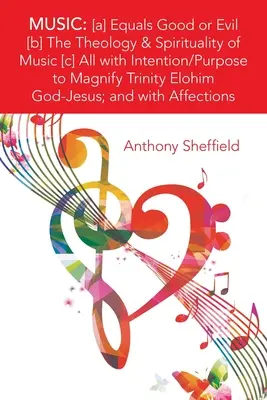 La musique : [A] égale le bien ou le mal [B] la théologie et la spiritualité de la musique [C] Tout cela avec l'intention/le but de magnifier l'Elo de la Trinité - Music: [A] Equals Good or Evil [B] the Theology & Spirituality of Music [C] All with Intention/Purpose to Magnify Trinity Elo