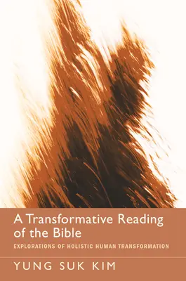 Une lecture transformatrice de la Bible : Exploration de la transformation holistique de l'homme - A Transformative Reading of the Bible: Explorations of Holistic Human Transformation