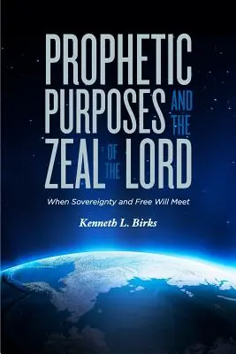 Les buts prophétiques et le zèle du Seigneur : Quand la souveraineté et le libre arbitre se rencontrent - Prophetic Purposes and the Zeal of the Lord: When Sovereignty and Free Will Meet