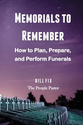 Mémoriaux pour se souvenir : Comment planifier, préparer et célébrer des funérailles - Memorials to Remember: How to Plan, Prepare, and Perform Funerals