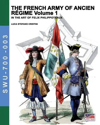 L'armée française d'Ancien Régime Tome 1 : Dans l'art de Félix Philippoteaux - The French army of Ancien Regime Vol. 1: In the art of Felix Philippoteaux