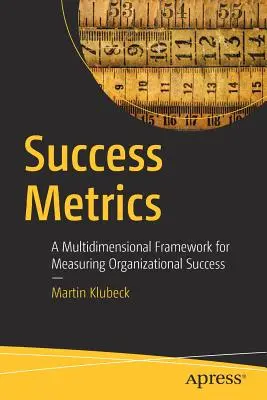 Success Metrics : Un cadre multidimensionnel pour mesurer le succès des organisations - Success Metrics: A Multidimensional Framework for Measuring Organizational Success