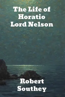 La vie d'Horatio Lord Nelson - The Life of Horatio Lord Nelson