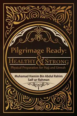 Prêt pour le pèlerinage : En bonne santé et fort : Préparation physique au Hadj et à la Omra - Pilgrimage Ready: Healthy & Strong: Physical Preparation for Hajj and Umrah