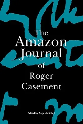 Le journal amazonien de Roger Casement - The Amazon Journal of Roger Casement