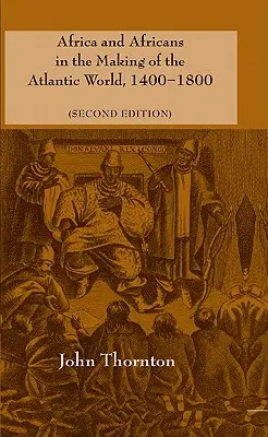L'Afrique et les Africains dans la construction du monde atlantique, 1400-1800 - Africa and Africans in the Making of the Atlantic World, 1400-1800