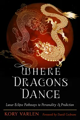 La danse des dragons : Les chemins de la personnalité et de la prédiction de l'éclipse lunaire - Where Dragons Dance: Lunar Eclipse Pathways to Personality & Prediction