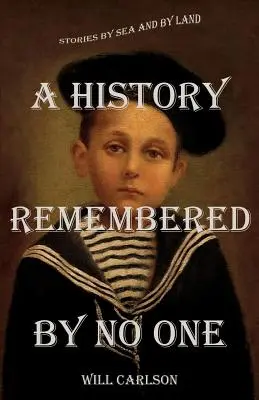 Une histoire dont personne ne se souvient : histoires par mer et par terre - A History Remembered by No One: Stories by Sea and by Land