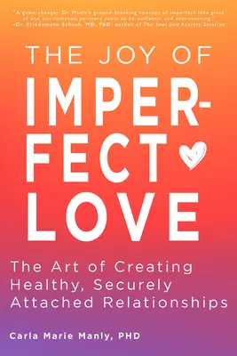 La joie de l'amour imparfait : L'art de créer des relations saines et sûres - The Joy of Imperfect Love: The Art of Creating Healthy, Securely Attached Relationships