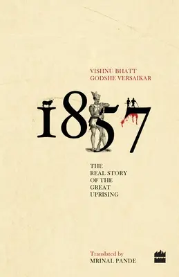 1857 : La véritable histoire de la grande révolte - 1857: The Real Story of the Great Uprising