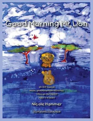 Good Morning Mr. Lion - Standard Version : 65 activités de mouvement basées sur l'Orff que VOUS pouvez faire AUJOURD'HUI ! - Good Morning Mr. Lion - Standard Version: 65 Orff-based Movement Activities YOU can do TODAY!