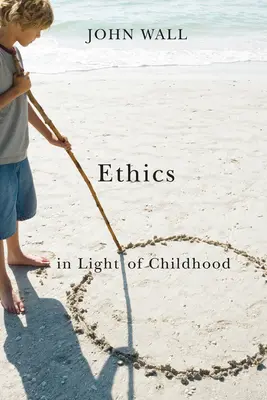 L'éthique à la lumière de l'enfance - Ethics in Light of Childhood