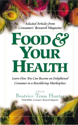L'alimentation et la santé : Sélection d'articles du magazine Consumers' Research - Food & Your Health: Selected Articles from Consumers' Research Magazine