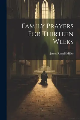 Prières familiales pour treize semaines - Family Prayers For Thirteen Weeks