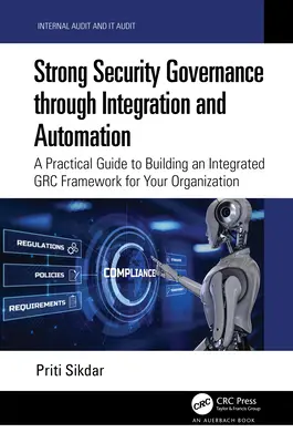Une gouvernance de la sécurité forte grâce à l'intégration et à l'automatisation : Un guide pratique pour construire un cadre GRC intégré pour votre organisation - Strong Security Governance through Integration and Automation: A Practical Guide to Building an Integrated GRC Framework for Your Organization