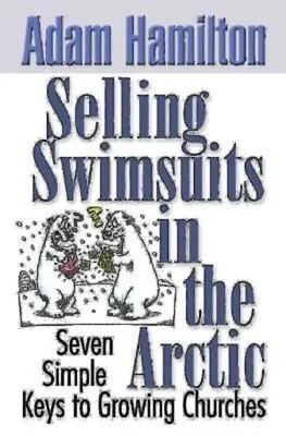 Vendre des maillots de bain dans l'Arctique : Sept clés simples pour faire grandir les églises - Selling Swimsuits in the Arctic: Seven Simple Keys to Growing Churches
