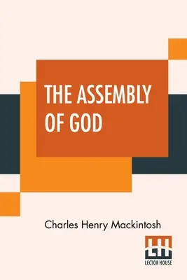 L'Assemblée de Dieu : Les écrits divers de C. H. Mackintosh, volume III - The Assembly Of God: From Miscellaneous Writings Of C. H. Mackintosh, Volume III