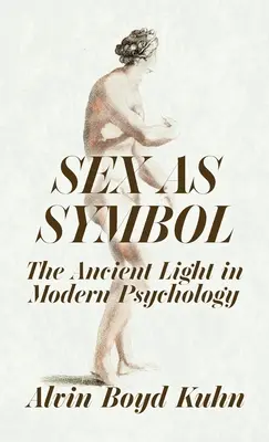 Le sexe comme symbole : La lumière ancienne dans la psychologie moderne Hardcover - Sex As Symbol: The Ancient Light in Modern Psychology Hardcover