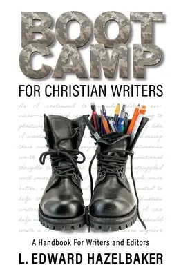 Camp d'entraînement pour les écrivains chrétiens : Un manuel pour les écrivains et les rédacteurs - Boot Camp for Christian Writers: A Handbook for Writers and Editors