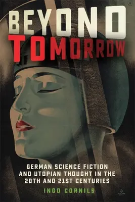 Au-delà de demain : Science-fiction allemande et pensée utopique aux XXe et XXIe siècles - Beyond Tomorrow: German Science Fiction and Utopian Thought in the 20th and 21st Centuries