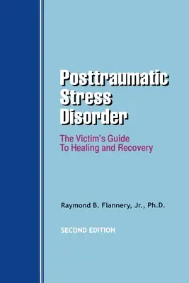 Le syndrome de stress post-traumatique : Le guide de la victime pour la guérison et le rétablissement - Posttraumatic Stress Disorder: The Victim's Guide to Healing and Recovery