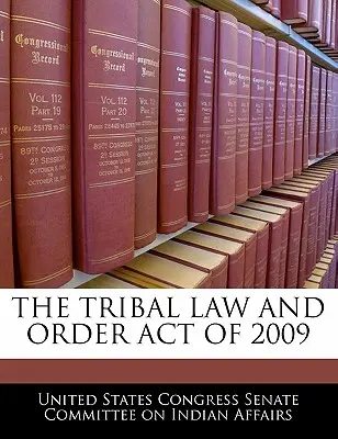 Loi de 2009 sur le droit et l'ordre tribaux (Tribal Law and Order Act) - The Tribal Law and Order Act of 2009