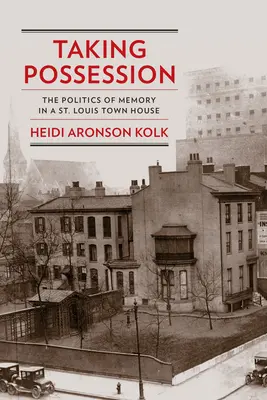 Prendre possession : La politique de la mémoire dans une maison de ville de Saint-Louis - Taking Possession: The Politics of Memory in a St. Louis Town House