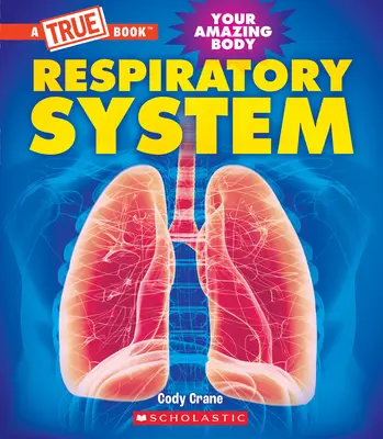 Le système respiratoire (un livre vrai : Votre corps étonnant) - Respiratory System (a True Book: Your Amazing Body)