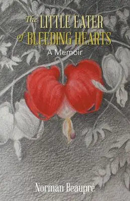 Le petit mangeur de cœurs saignants : Mémoires - The Little Eater of Bleeding Hearts: A Memoir