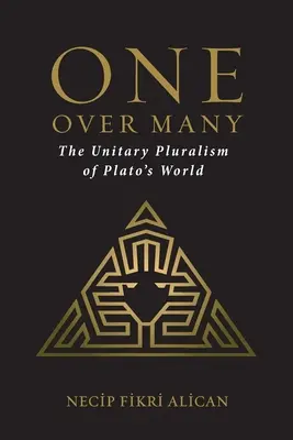 Un sur plusieurs : Le pluralisme unitaire du monde de Platon - One Over Many: The Unitary Pluralism of Plato's World
