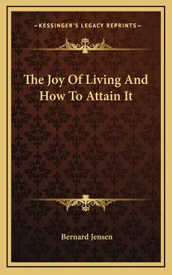 La joie de vivre et comment l'atteindre - The Joy of Living and How to Attain It