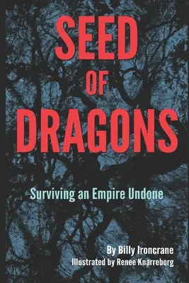 Seed of Dragons : Surviving an Empire Undone (La semence des dragons : survivre à un empire défait) - Seed of Dragons: Surviving an Empire Undone