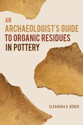 Guide de l'archéologue sur les résidus organiques dans la poterie - An Archaeologist's Guide to Organic Residues in Pottery