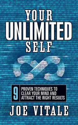 Your UNLIMITED Self : 9 techniques éprouvées pour libérer votre esprit et attirer les bons résultats - Your UNLIMITED Self: 9 Proven Techniques to Clear Your Mind and Attract the Right Results