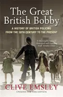 Great British Bobby - Une histoire de la police britannique de 1829 à nos jours - Great British Bobby - A history of British policing from 1829 to the present