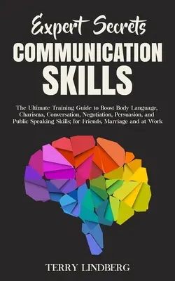 Expert Secrets - Communication Skills : Le guide d'entraînement ultime pour stimuler le langage corporel, le charisme, la conversation, la négociation, la persuasion et le public. - Expert Secrets - Communication Skills: The Ultimate Training Guide to Boost Body Language, Charisma, Conversation, Negotiation, Persuasion, and Public