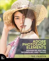 Adobe Photoshop Elements - Techniques et astuces d'édition avancées : Le guide essentiel pour aller au-delà des éditions guidées - Adobe Photoshop Elements Advanced Editing Techniques and Tricks: The Essential Guide to Going Beyond Guided Edits