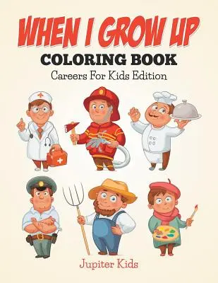 Livre de coloriage « When I Grow Up » (Quand je serai grand) : Les carrières pour les enfants - When I Grow Up Coloring Book: Careers For Kids Edition