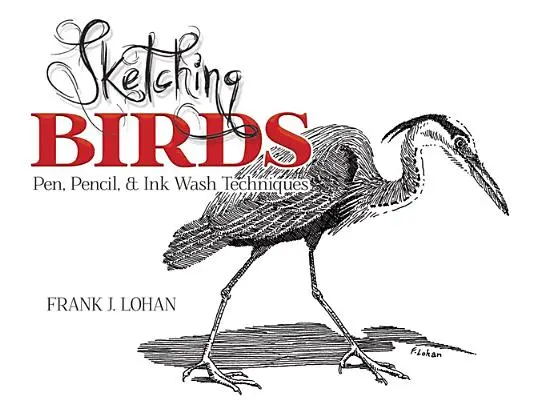Croquis d'oiseaux : Techniques de plume, de crayon et de lavis d'encre - Sketching Birds: Pen, Pencil, and Ink Wash Techniques