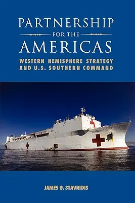 Partenariat pour les Amériques : La stratégie de l'hémisphère occidental et le commandement sud des États-Unis - Partnership for the Americas: Western Hemisphere Strategy and U.S. Southern Command