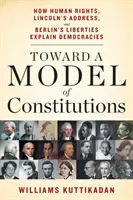 Vers un modèle de constitution : Comment les droits de l'homme, le discours de Lincoln et les libertés de Berlin expliquent les démocraties - Toward a Model of Constitutions: How Human Rights, Lincoln's Address, and Berlin's Liberties Explain Democracies