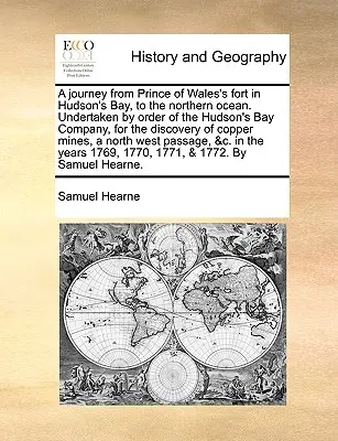 Voyage du fort du Prince de Galles, dans la baie d'Hudson, jusqu'à l'océan septentrional. Entrepris par ordre de la Compagnie de la Baie d'Hudson, pour la découverte de l'océan Pacifique. - A Journey from Prince of Wales's Fort in Hudson's Bay, to the Northern Ocean. Undertaken by Order of the Hudson's Bay Company, for the Discovery of Co